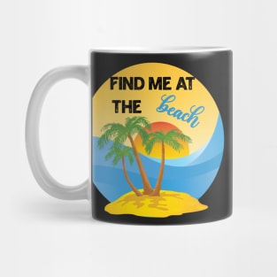 Find Me At The Beach Mug